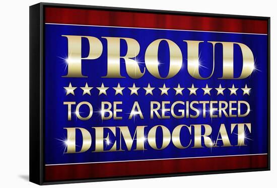 Proud to Be a Registered Democrat Political Poster-null-Framed Stretched Canvas