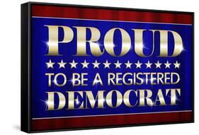 Proud to Be a Registered Democrat Political Poster-null-Framed Stretched Canvas