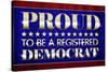 Proud to Be a Registered Democrat Political Poster-null-Stretched Canvas