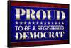 Proud to Be a Registered Democrat Political Poster-null-Framed Poster