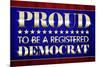Proud to Be a Registered Democrat Political Poster-null-Mounted Poster