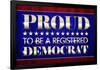 Proud to Be a Registered Democrat Political Poster-null-Framed Poster