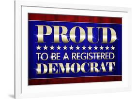 Proud to Be a Registered Democrat Political-null-Framed Art Print