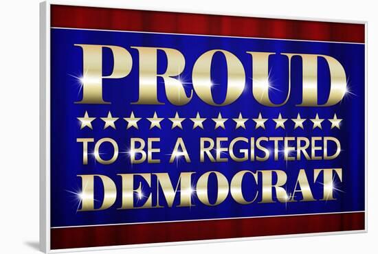 Proud to Be a Registered Democrat Political-null-Framed Art Print