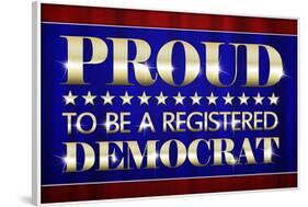 Proud to Be a Registered Democrat Political-null-Framed Art Print