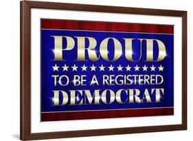 Proud to Be a Registered Democrat Political-null-Framed Art Print