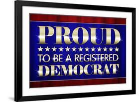 Proud to Be a Registered Democrat Political-null-Framed Art Print