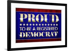 Proud to Be a Registered Democrat Political-null-Framed Art Print