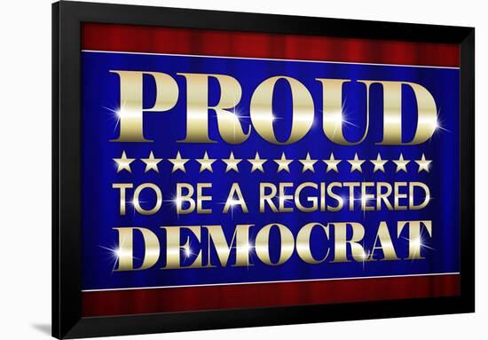 Proud to Be a Registered Democrat Political-null-Framed Art Print