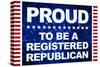 Proud to be a Registered Republican-null-Stretched Canvas