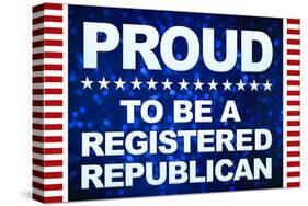 Proud to be a Registered Republican-null-Stretched Canvas