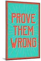 Prove Them Wrong-null-Mounted Poster