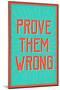 Prove Them Wrong-null-Mounted Poster