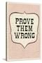 Prove Them Wrong-null-Stretched Canvas