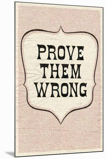 Prove Them Wrong-null-Mounted Art Print