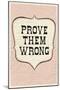 Prove Them Wrong-null-Mounted Art Print