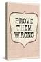 Prove Them Wrong-null-Stretched Canvas