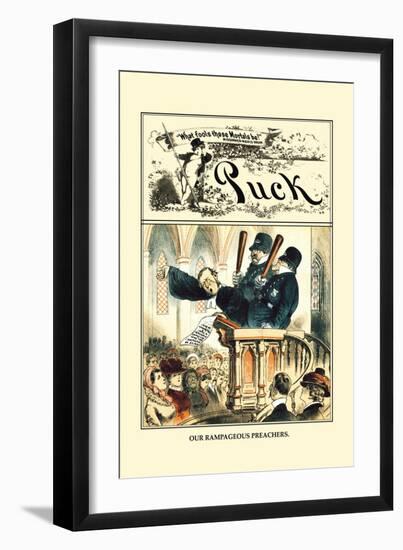 Puck Magazine: Our Rampageous Preachers-F. Graetz-Framed Art Print