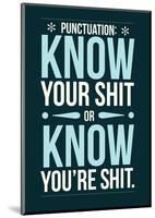 Punctuation: Know Your Shit-Stephen Wildish-Mounted Giclee Print