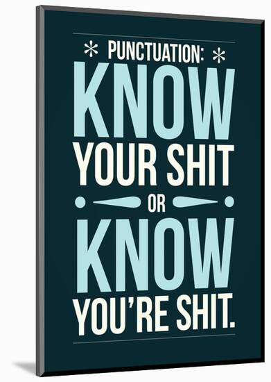 Punctuation: Know Your Shit-Stephen Wildish-Mounted Giclee Print