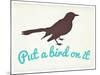 Put A Bird On It-null-Mounted Poster
