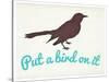 Put A Bird On It-null-Stretched Canvas