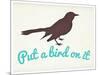 Put A Bird On It-null-Mounted Poster