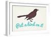 Put A Bird On It-null-Framed Premium Giclee Print