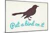 Put A Bird On It-null-Mounted Premium Giclee Print