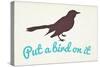 Put A Bird On It-null-Stretched Canvas