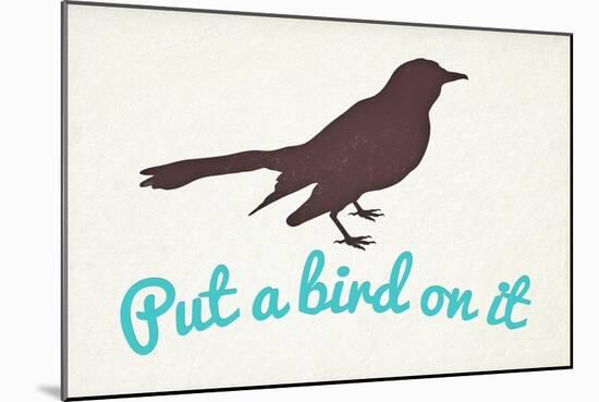 Put A Bird On It-null-Mounted Art Print