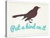 Put A Bird On It-null-Stretched Canvas