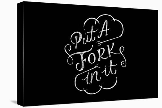 Put A Fork In It-Ashley Santoro-Stretched Canvas