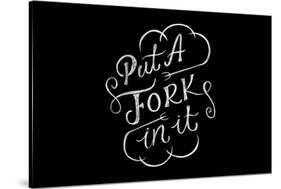 Put A Fork In It-Ashley Santoro-Stretched Canvas