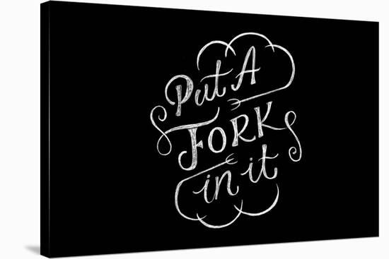 Put A Fork In It-Ashley Santoro-Stretched Canvas