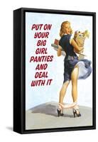 Put On Your Big Girl Panties and Deal with It Funny Poster-Ephemera-Framed Stretched Canvas