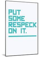 Put Some Respeck On It (Aqua)-null-Mounted Poster