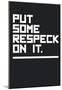 Put Some Respeck On It (Black)-null-Mounted Poster