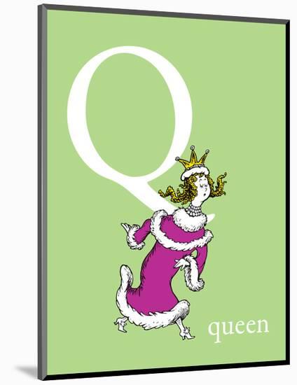 Q is for Queen (green)-Theodor (Dr. Seuss) Geisel-Mounted Art Print