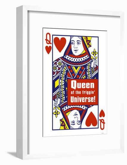 Queen of The Friggin' Universe!-null-Framed Poster