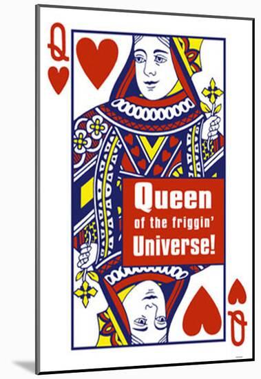 Queen of The Friggin' Universe!-null-Mounted Poster