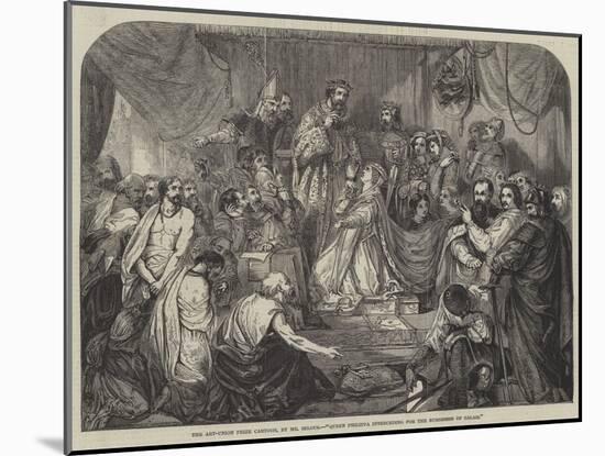 Queen Philippa Interceding for the Burgesses of Calais-Henry Courtney Selous-Mounted Giclee Print
