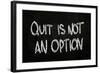 Quit is Not an Option-airdone-Framed Art Print