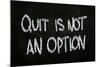 Quit is Not an Option-airdone-Mounted Art Print