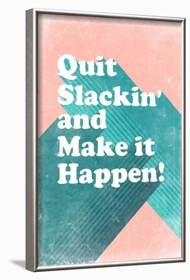 Quit Slackin' and Make It Happen-null-Framed Art Print