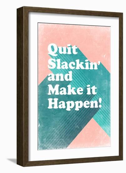 Quit Slackin' and Make It Happen-null-Framed Art Print