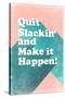 Quit Slackin' and Make It Happen-null-Stretched Canvas