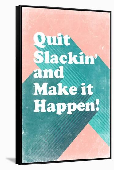 Quit Slackin' and Make It Happen-null-Framed Stretched Canvas