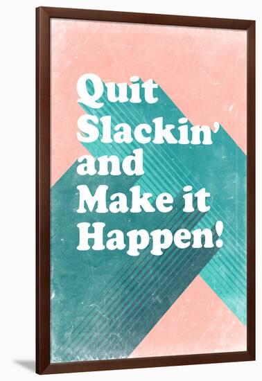 Quit Slackin' and Make It Happen-null-Framed Art Print