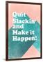 Quit Slackin' and Make It Happen-null-Framed Art Print